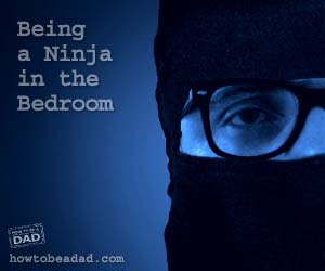 Being a Ninja in the Bedroom