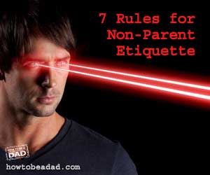 7 Rules for Non-Parent Etiquette Ettiquette
