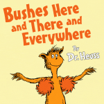 Dr Heuss Bushes Here and There and Everywhere parody of Dr Seuss books