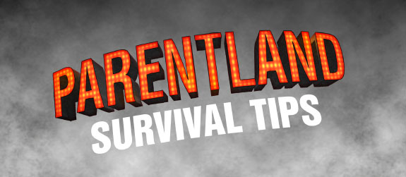 Parentland Survival Tips
